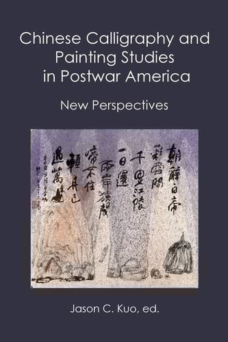 Chinese Calligraphy and Painting Studies in Postwar America