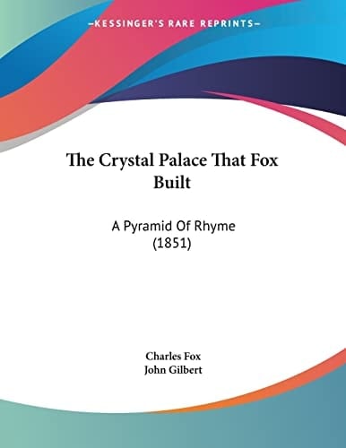The Crystal Palace That Fox Built: A Pyramid Of Rhyme (1851)