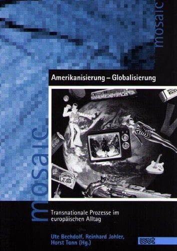 Amerikanisierung - Globalisierung transnationale Prozesse im europäischen Alltag