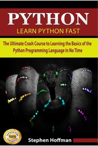 Python Learn Python Fast - The Ultimate Crash Course to Learning the Basics of the Python Programming Language in No Time (Python, Python Programming, Python Course, Python Development Book