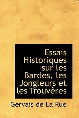 Essais Historiques Sur Les Bardes, Les Jongleurs Et Les Trouveres (French Edition)