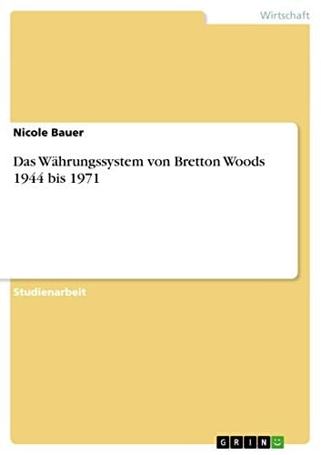 Das Währungssystem von Bretton Woods 1944 bis 1971