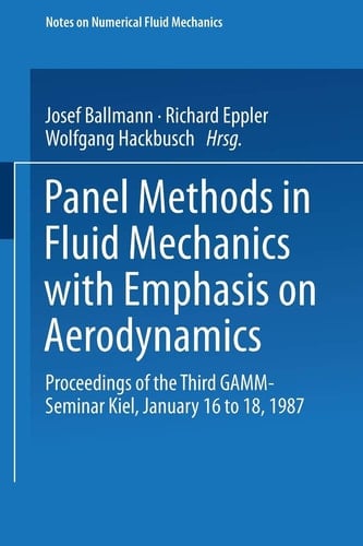 Panel Methods in Fluid Mechanics with Emphasis on Aerodynamics Proceedings of the Third GAMM-Seminar Kiel, January 16 to 18, 1987
