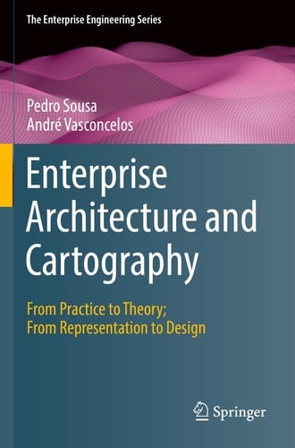 Enterprise Architecture and Cartography From Practice to Theory; From Representation to Design