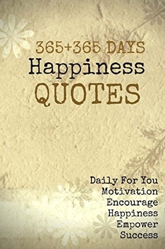 365+365 Days Happiness Quotes Daily For You Motivation Encourage Happiness Empower Success 6x9 Inches