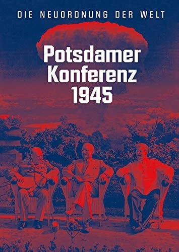 Potsdamer Konferenz 1945 die Neuordnung der Welt