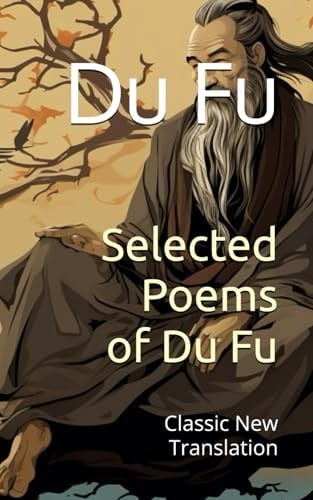 Selected Poems of Du Fu: Classic New Translation