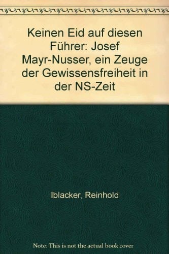 Keinen Eid auf diesen Führer: Josef Mayr-Nusser, ein Zeuge d. Gewissensfreiheit in d. NS-Zeit (German Edition)