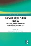 Towards Drug Policy Justice Harm Reduction, Human Rights and Changing Drug Policy Contexts
