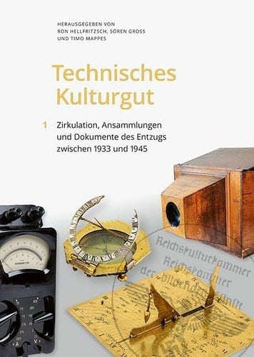 Technisches Kulturgut, Band 1 Zirkulation, Ansammlungen und Dokumente des Entzugs zwischen 1933 und 1945