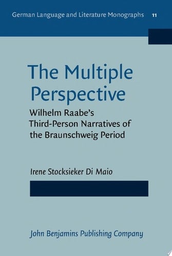 The Multiple Perspective Wilhelm Raabe's Third-Person Narratives of the Braunschweig period
