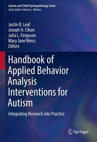 Handbook of Applied Behavior Analysis Interventions for Autism Integrating Research into Practice