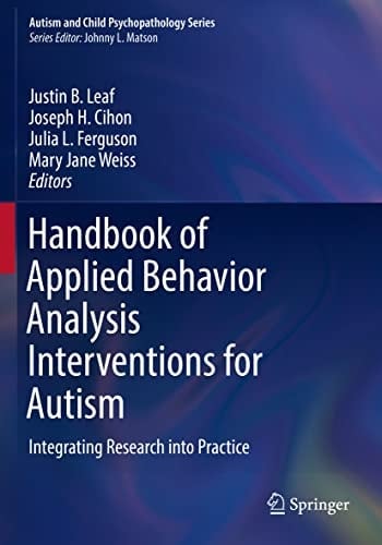 Handbook of Applied Behavior Analysis Interventions for Autism Integrating Research into Practice