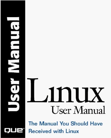 Linux User Manual The Manual You Should Have Received with Linux