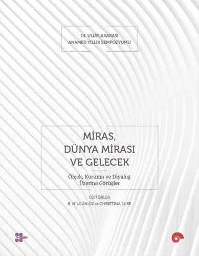 14. Uluslararası ANAMED Yıllık Sempozyumu Miras, dünya mirası ve gelecek: ölçek, koruma ve diyalog üzerine görüşler, 05-06 Aralık 2019, İstanbul