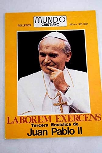 Laborem exercens Carta encíclica del Sumo Pontífice Juan Pablo II sobre el trabajo humano, en el noventa aniversario de la Rerum Novarum : 14-IX-1981