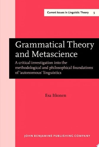 Grammatical Theory and Metascience A critical investigation into the methodological and philosophical foundations of 'autonomous' linguistics
