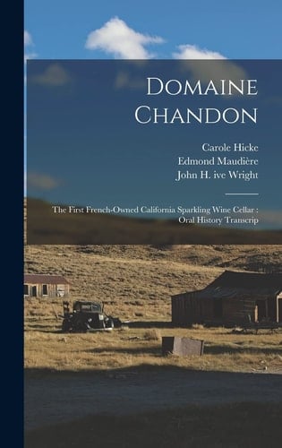 Domaine Chandon The First French-owned California Sparkling Wine Cellar: Oral History Transcrip