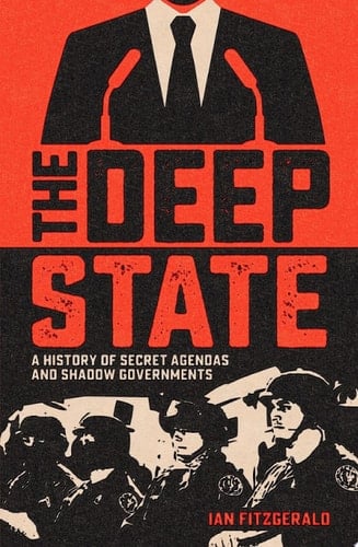 The Deep State A History of Secret Agendas and Shadow Governments