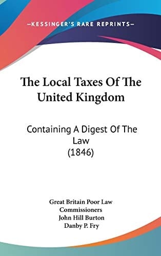 The Local Taxes of the United Kingdom Containing A Digest of the Law (1846)