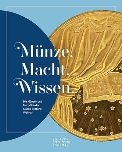 Münze, Macht, Wissen die Münzen und Medaillen der Klassik Stiftung Weimar