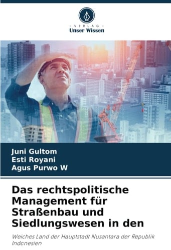 Das rechtspolitische Management für Straßenbau und Siedlungswesen in den: Weiches Land der Hauptstadt Nusantara der Republik Indonesien (German Edition)