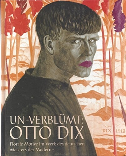 Un-Verblumt : Ptto Dix florale Motive im Werk des deutschen Meisters der Moderne