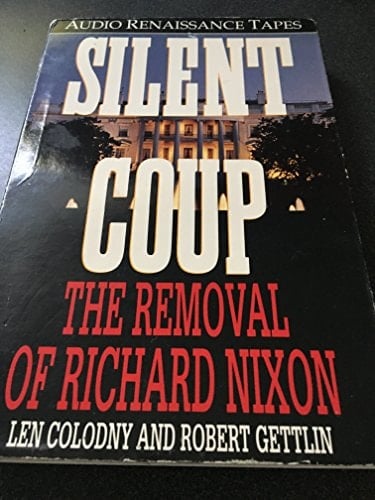 Silent Coup: The Removal of Richard Nixon