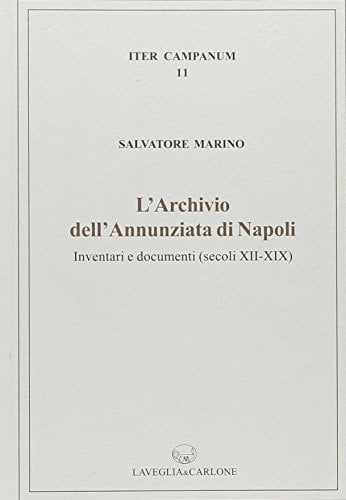 L'Archivio dell'Annunziata di Napoli inventari e documenti (secoli XII-XIX)