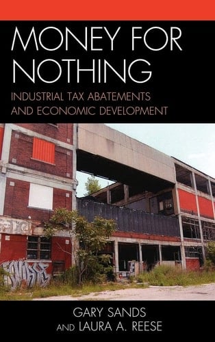 Money for Nothing Industrial Tax Abatements and Economic Development