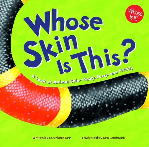 Whose Skin is This? A Look at Animal Skin--scaly, Furry, and Prickly