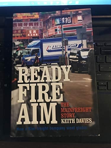 Ready Fire Aim The Mainfreight Story
