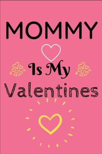 Momm Is My Valentine: Journal For Girls , girlfriend or boyfriend on birthday Mothers, Fathers day or any other