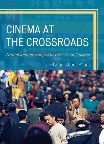 Cinema at the Crossroads Nation and the Subject in East Asian Cinema