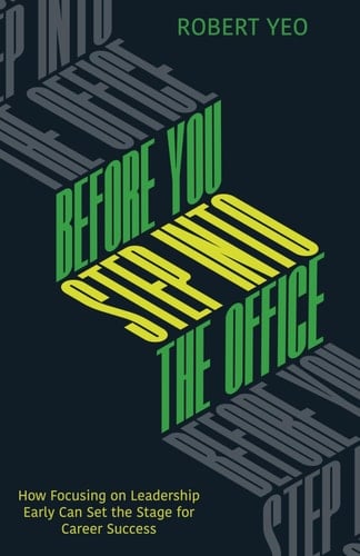Before You Step Into The Office: How Focusing on Leadership Early can Set the Stage for Career Success