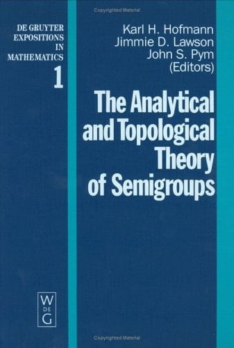 The Analytical and topological theory of semigroups: Trend and developments (De Gruyter expositions in mathematics)