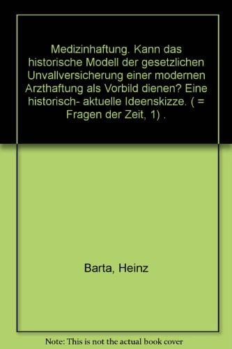 Medizinhaftung kann das historische Modell der gesetzlichen Unfallversicherung einer modernen Arzthaftung als Vorbild dienen? : eine historisch-aktuelle Ideenskizze