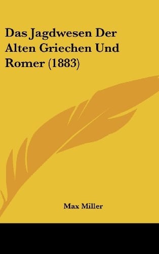 Das Jagdwesen Der Alten Griechen Und Romer (1883) (German Edition)