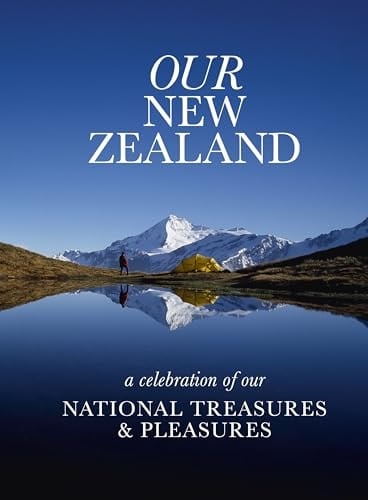 Our New Zealand A Celebration of Our National Treasures & Pleasures
