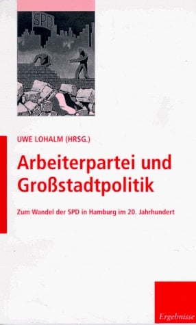 Arbeiterpartei und Grossstadtpolitik: Zum Wandel der SPD in Hamburg im 20. Jahrhundert (Veröffentlichung der Forschungsstelle für die Geschichte des Nationalsozialismus in Hamburg) (German Edition)