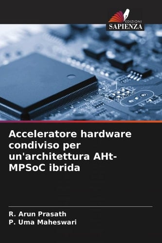 Acceleratore hardware condiviso per un'architettura AHt-MPSoC ibrida (Italian Edition)