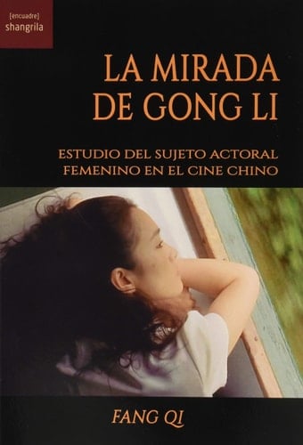 La mirada de Gong Li : estudio del sujeto actoral femenino en el cine chino