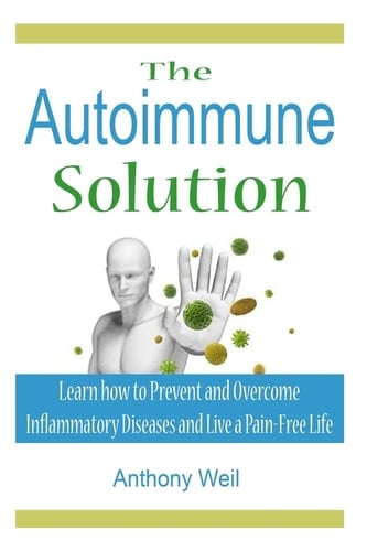 The Auto Immune Solution Learn How to Prevent and Overcome Inflammatory Disease and Live a Pain-Free Life