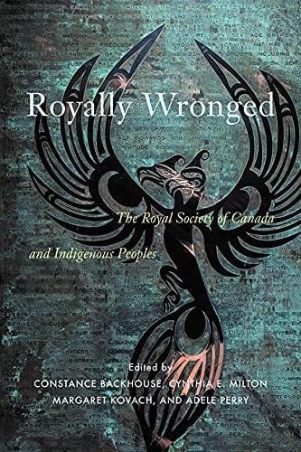 Royally Wronged The Royal Society of Canada and Indigenous Peoples