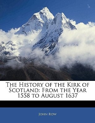 The History of the Kirk of Scotland: From the Year 1558 to August 1637