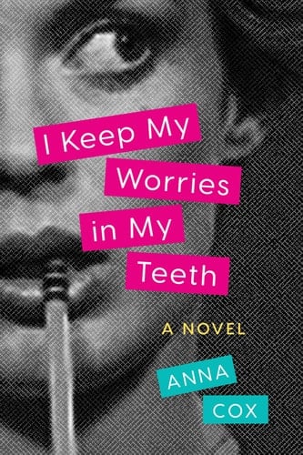 I Keep My Worries in My Teeth A Novel
