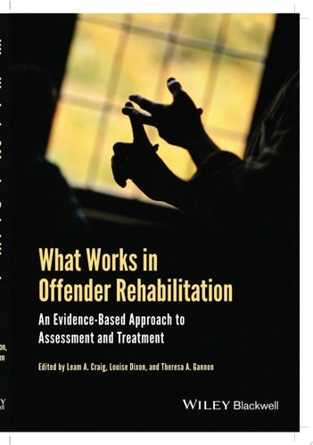 What Works in Offender Rehabilitation An Evidence-Based Approach to Assessment and Treatment