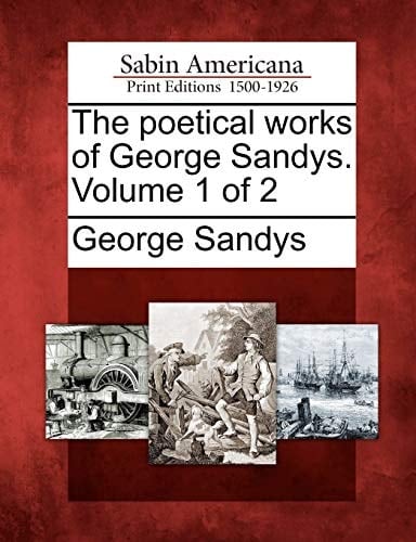 The poetical works of George Sandys. Volume 1 of 2