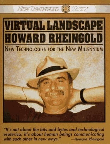 Virtual Landscape/Howard Rheingold: New Technologies for the New Millennium