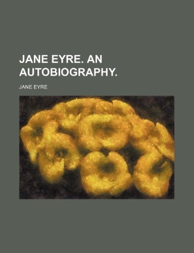 JANE EYRE. An Autobiography.